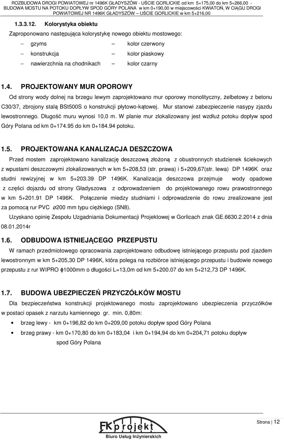 Kolorystyka obiektu Zaproponowano następująca kolorystykę nowego obiektu mostowego: gzyms kolor czerwony konstrukcja kolor piaskowy nawierzchnia na chodnikach kolor czarny 1.4.