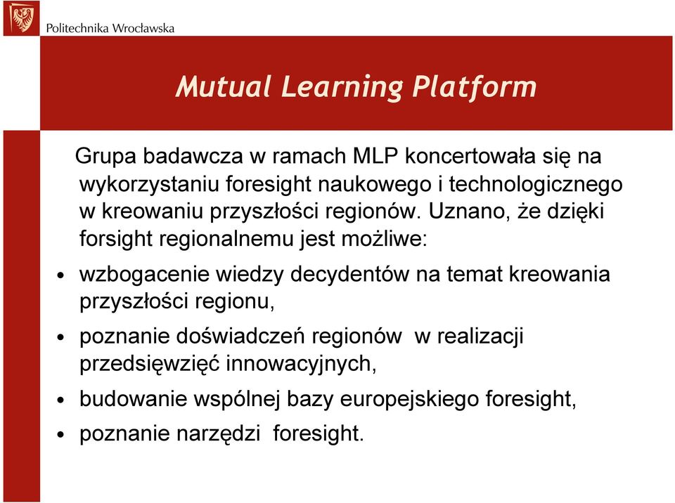 Uznano, że dzięki forsight regionalnemu jest możliwe: wzbogacenie wiedzy decydentów na temat