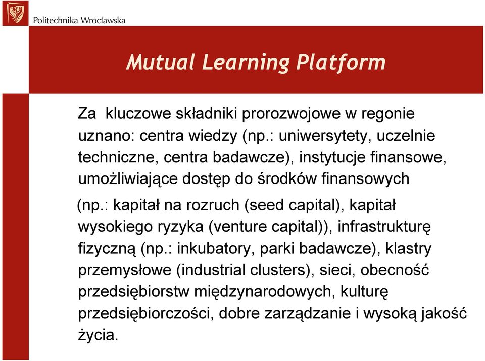 : kapitał na rozruch (seed capital), kapitał wysokiego ryzyka (venture capital)), infrastrukturę fizyczną (np.