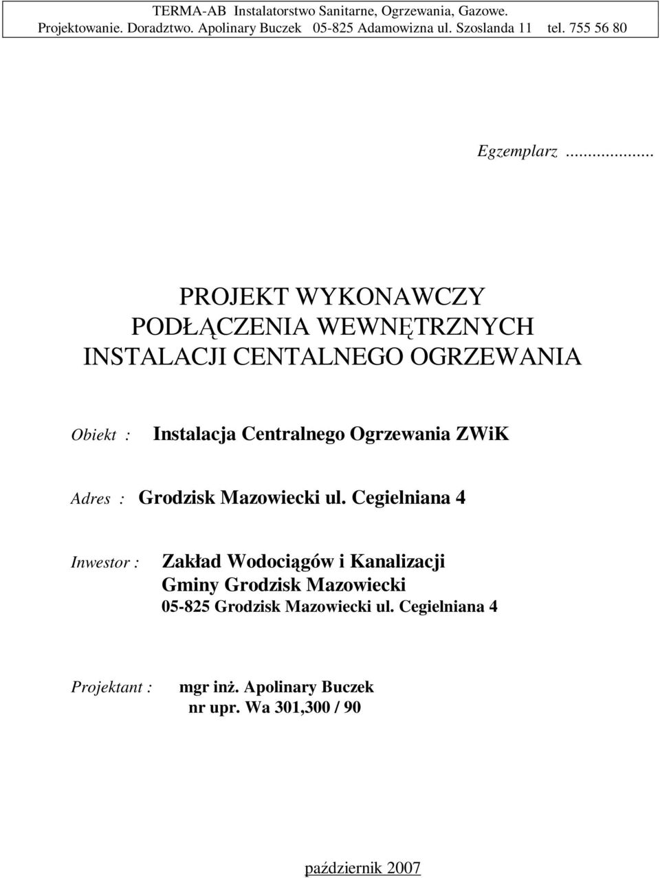 .. PROJEKT WYKONAWCZY PODŁĄCZENIA WEWNĘTRZNYCH INSTALACJI CENTALNEGO OGRZEWANIA Obiekt : Instalacja Centralnego Ogrzewania ZWiK