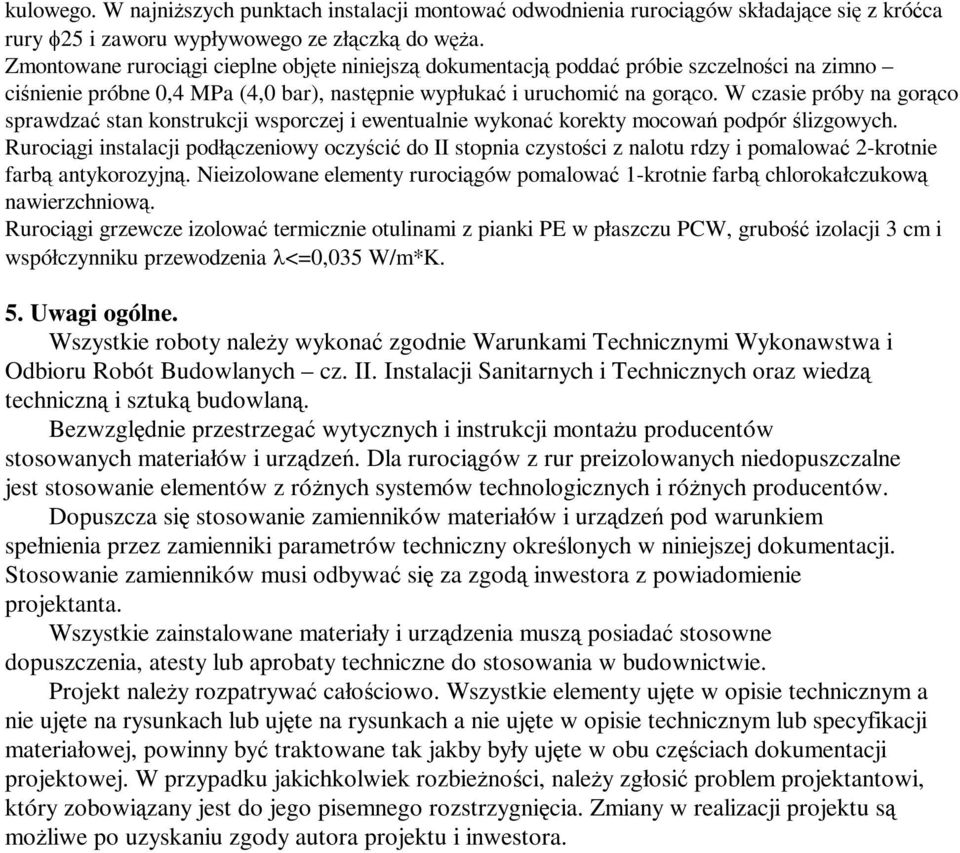 W czasie próby na gorąco sprawdzać stan konstrukcji wsporczej i ewentualnie wykonać korekty mocowań podpór ślizgowych.