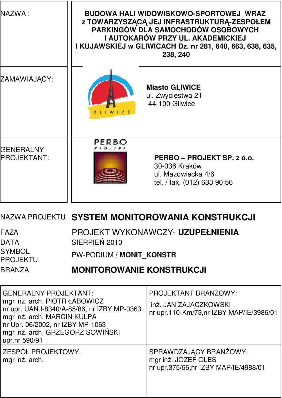 (012) 633 90 56 NAZWA PROJEKTU SYSTEM MONITOROWANIA KONSTRUKCJI PROJEKT WYKONAWCZY- UZUPEŁNIENIA FAZA DATA SIERPIEŃ 2010 SYMBOL PW-PODIUM / MONIT_KONSTR PROJEKTU BRANśA MONITOROWANIE KONSTRUKCJI
