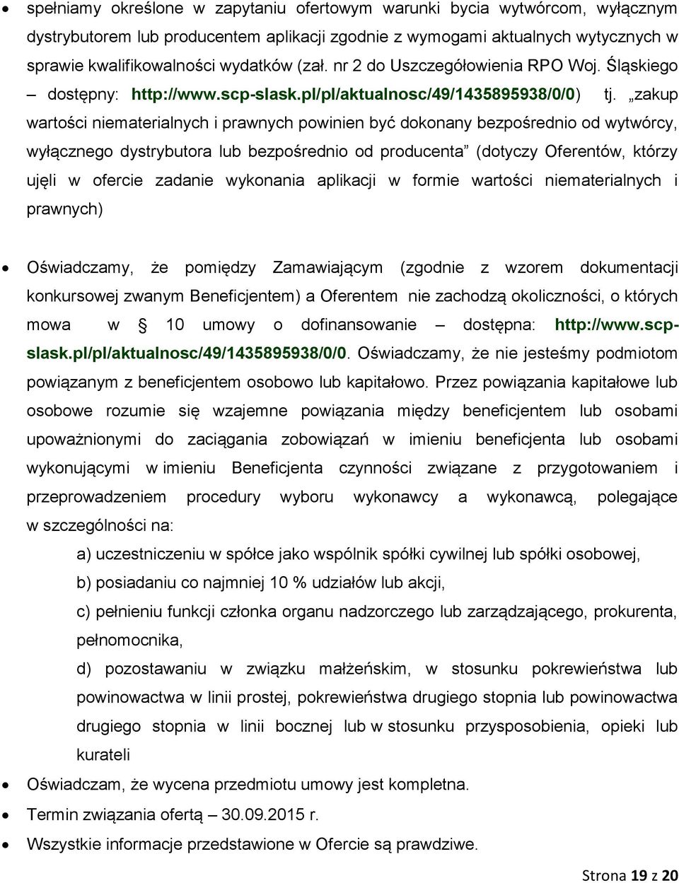 zakup wartości niematerialnych i prawnych powinien być dokonany bezpośrednio od wytwórcy, wyłącznego dystrybutora lub bezpośrednio od producenta (dotyczy Oferentów, którzy ujęli w ofercie zadanie