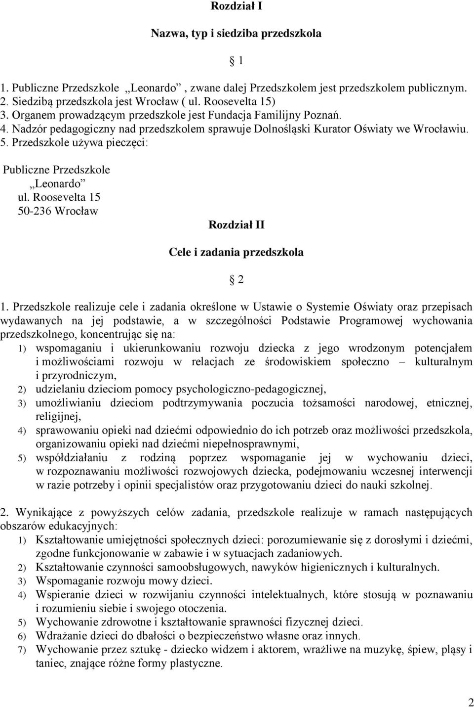 Przedszkole używa pieczęci: Publiczne Przedszkole Leonardo ul. Roosevelta 15 50-236 Wrocław Rozdział II Cele i zadania przedszkola 2 1.