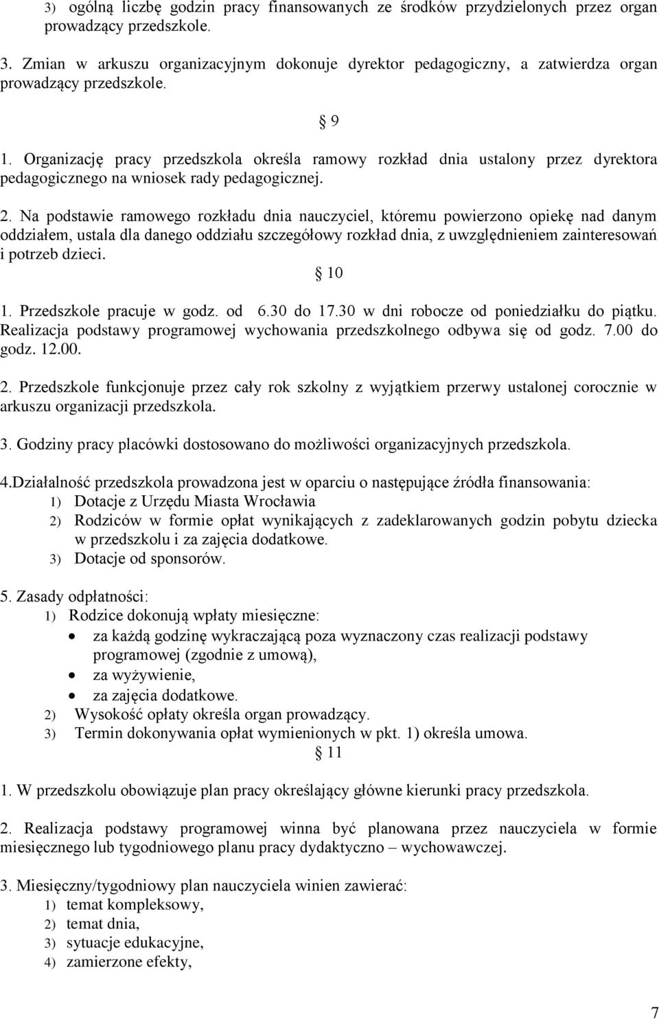Organizację pracy przedszkola określa ramowy rozkład dnia ustalony przez dyrektora pedagogicznego na wniosek rady pedagogicznej. 2.