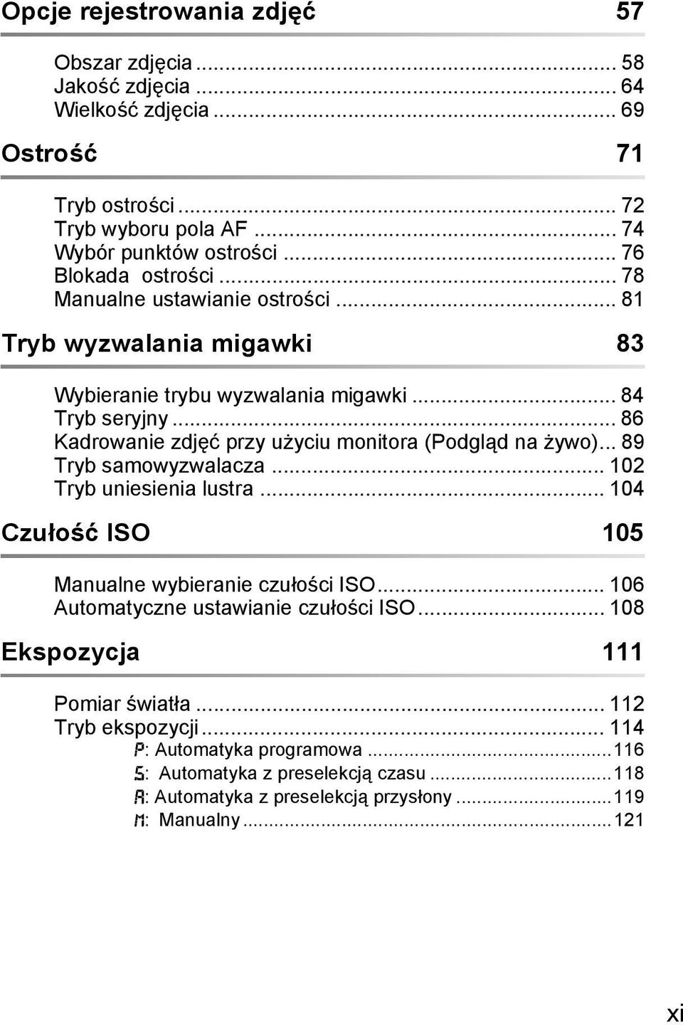 .. 86 Kadrowanie zdjęć przy użyciu monitora (Podgląd na żywo)... 89 Tryb samowyzwalacza... 102 Tryb uniesienia lustra... 104 Czułość ISO 105 Manualne wybieranie czułości ISO.