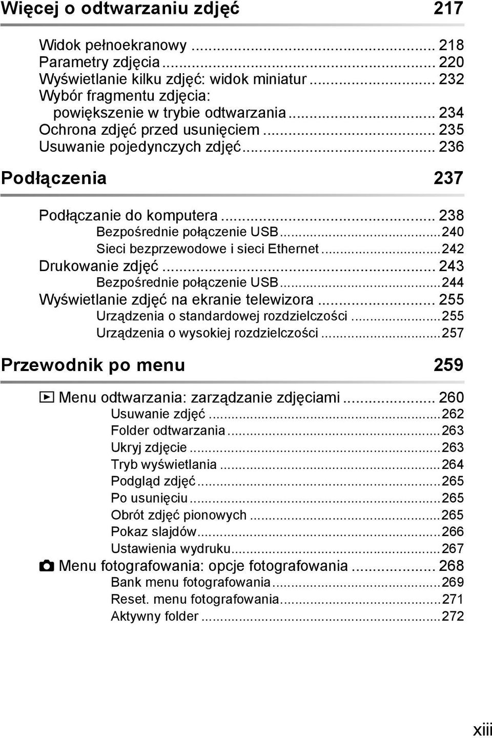 ..242 Drukowanie zdjęć... 243 Bezpośrednie połączenie USB...244 Wyświetlanie zdjęć na ekranie telewizora... 255 Urządzenia o standardowej rozdzielczości...255 Urządzenia o wysokiej rozdzielczości.