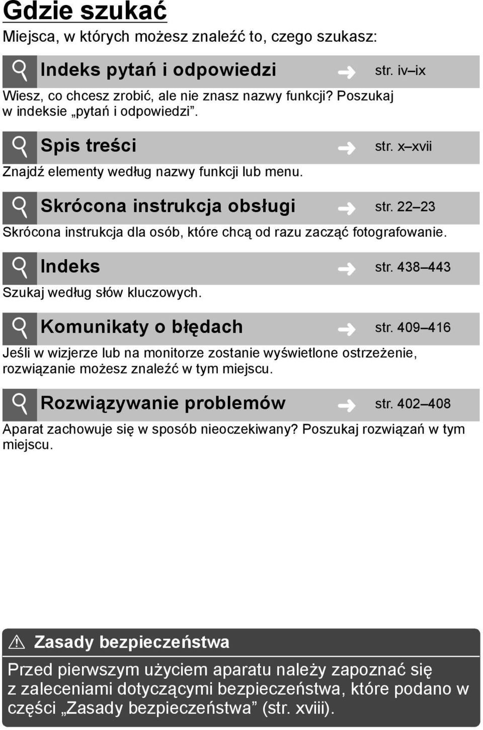 i Indeks Szukaj według słów kluczowych. str. 438 443 i Komunikaty o błędach str. 409 416 Jeśli w wizjerze lub na monitorze zostanie wyświetlone ostrzeżenie, rozwiązanie możesz znaleźć w tym miejscu.