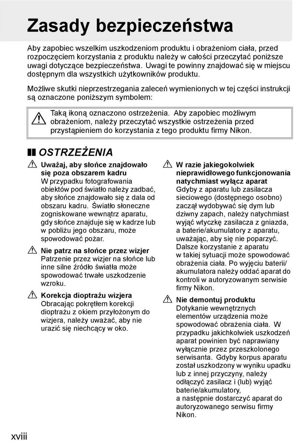 Możliwe skutki nieprzestrzegania zaleceń wymienionych w tej części instrukcji są oznaczone poniższym symbolem: Taką ikoną oznaczono ostrzeżenia.