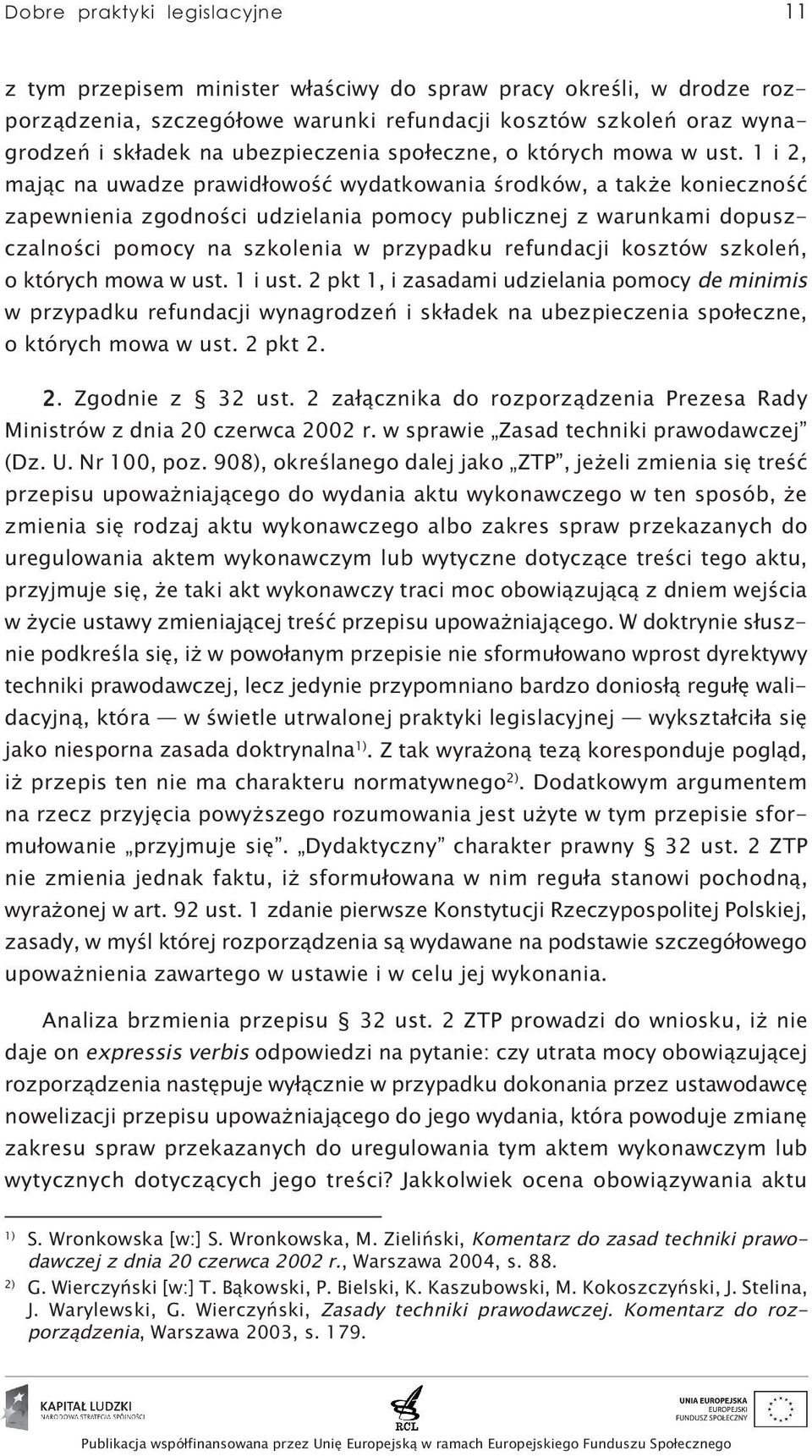 1 i 2, mając na uwadze prawidłowość wydatkowania środków, a także konieczność zapewnienia zgodności udzielania pomocy publicznej z warunkami dopuszczalności pomocy na szkolenia w przypadku refundacji