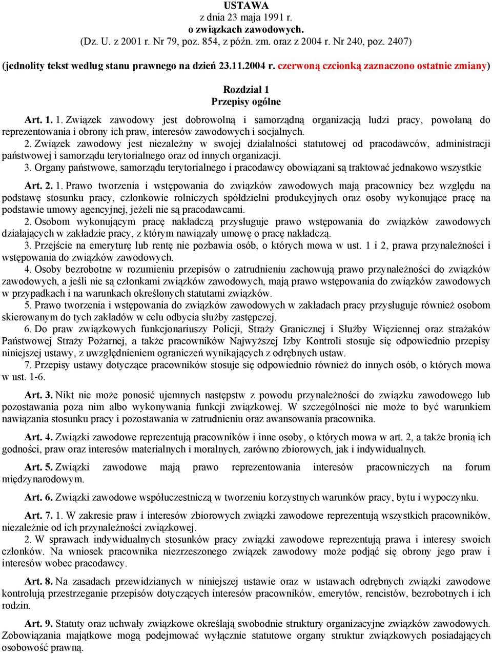 Związek zawodowy jest niezależny w swojej działalności statutowej od pracodawców, administracji państwowej i samorządu terytorialnego oraz od innych organizacji. 3.