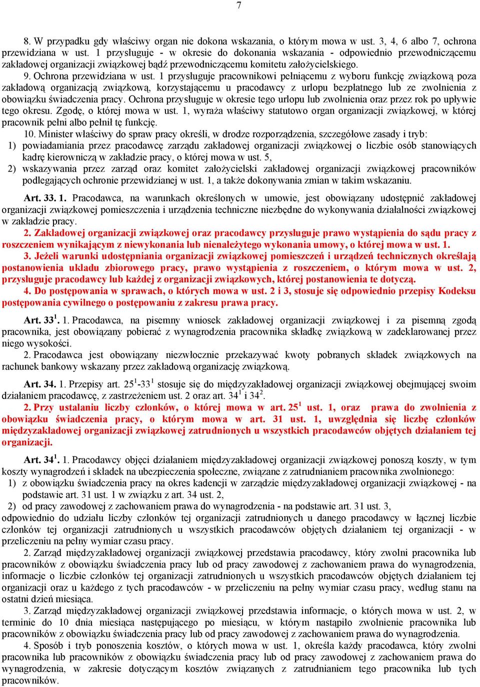 1 przysługuje pracownikowi pełniącemu z wyboru funkcję związkową poza zakładową organizacją związkową, korzystającemu u pracodawcy z urlopu bezpłatnego lub ze zwolnienia z obowiązku świadczenia pracy.