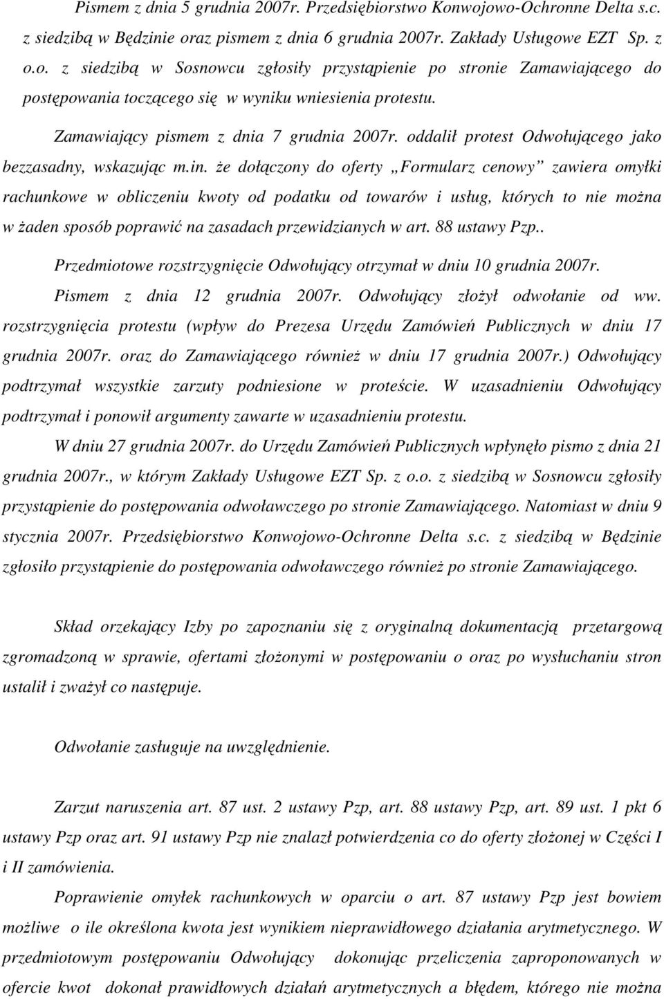 Ŝe dołączony do oferty Formularz cenowy zawiera omyłki rachunkowe w obliczeniu kwoty od podatku od towarów i usług, których to nie moŝna w Ŝaden sposób poprawić na zasadach przewidzianych w art.