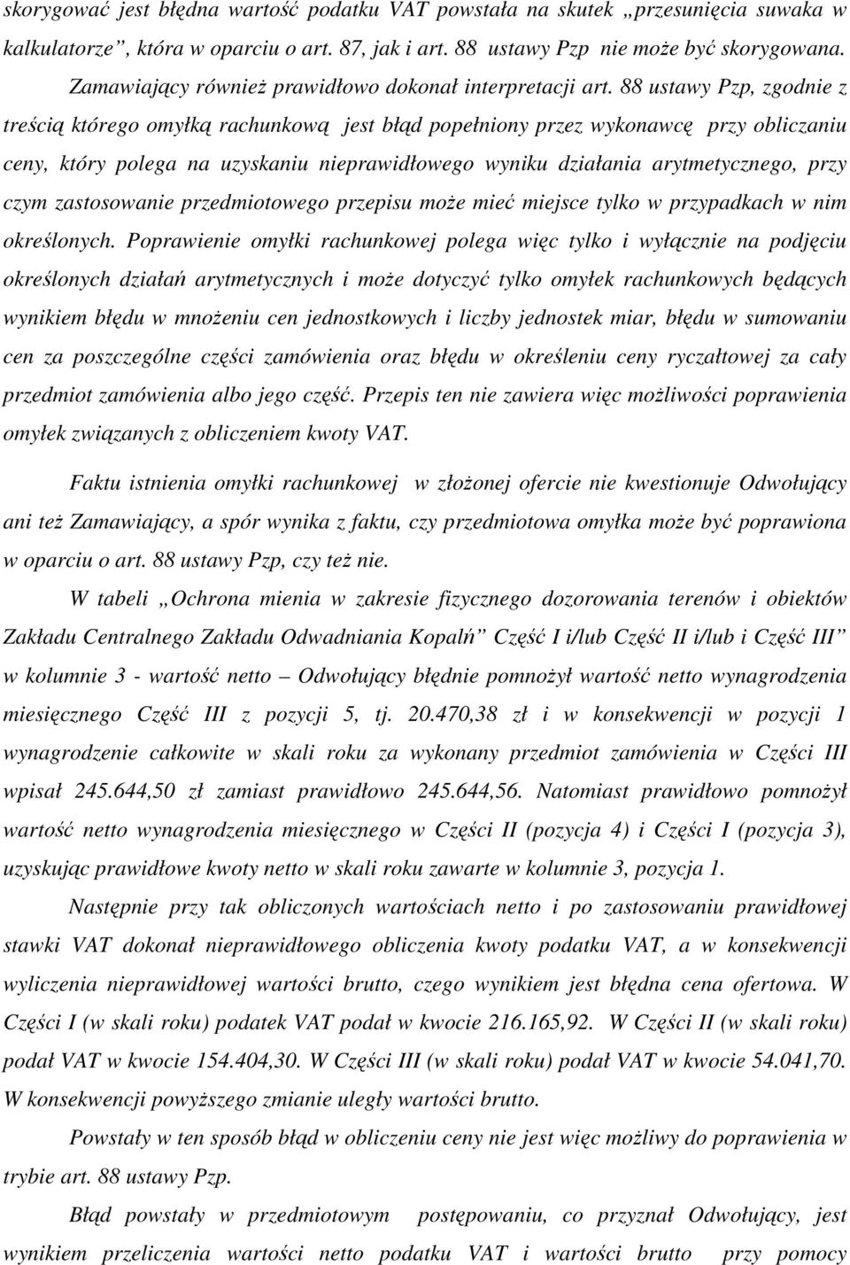 88 ustawy Pzp, zgodnie z treścią którego omyłką rachunkową jest błąd popełniony przez wykonawcę przy obliczaniu ceny, który polega na uzyskaniu nieprawidłowego wyniku działania arytmetycznego, przy