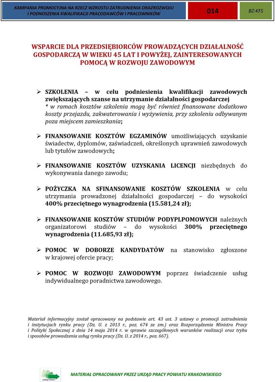 przejazdu, zakwaterowania i wyżywienia, przy szkoleniu odbywanym poza miejscem zamieszkania; FINANSOWANIE KOSZTÓW EGZAMINÓW umożliwiających uzyskanie świadectw, dyplomów, zaświadczeń, określonych