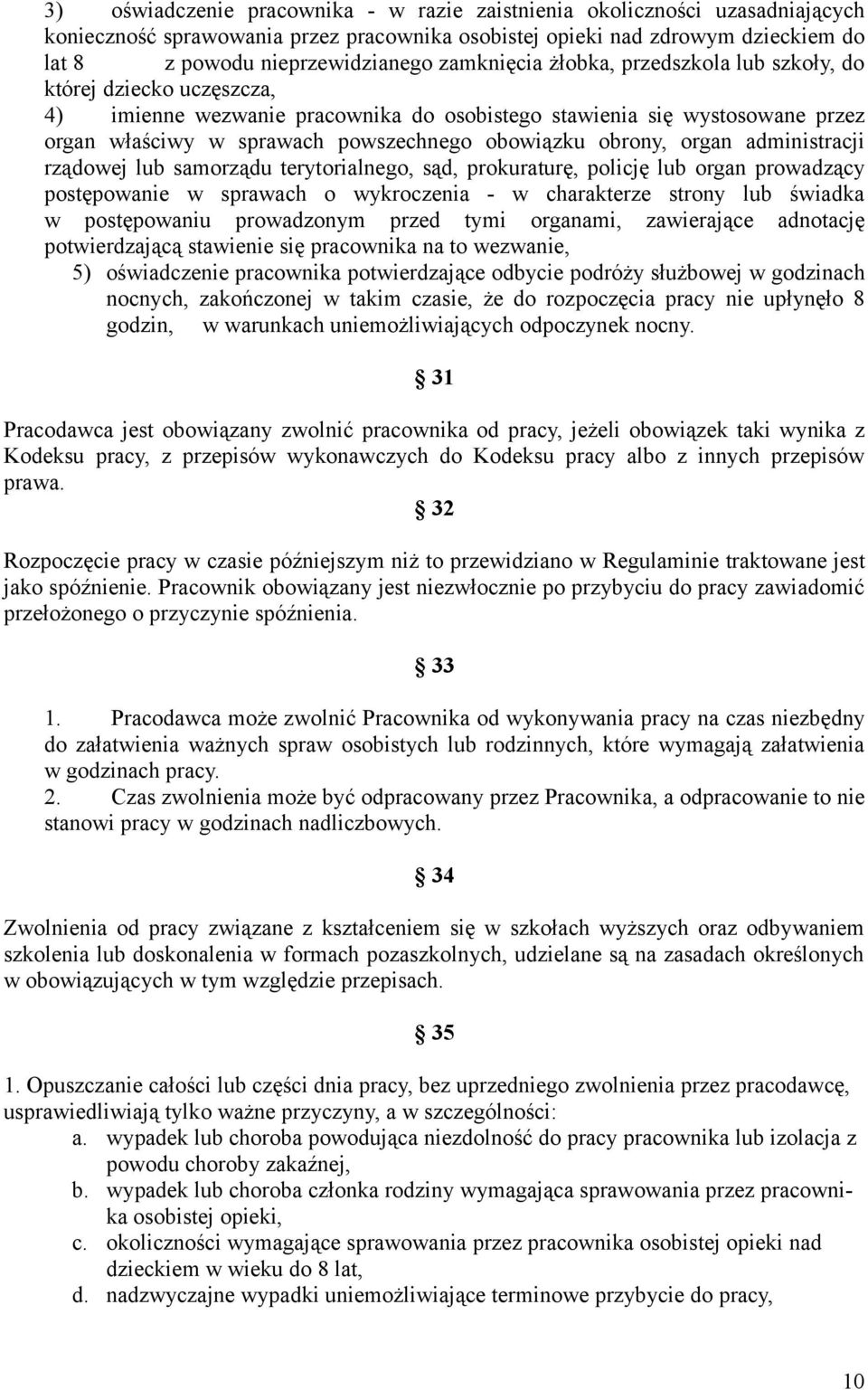 obrony, organ administracji rządowej lub samorządu terytorialnego, sąd, prokuraturę, policję lub organ prowadzący postępowanie w sprawach o wykroczenia - w charakterze strony lub świadka w