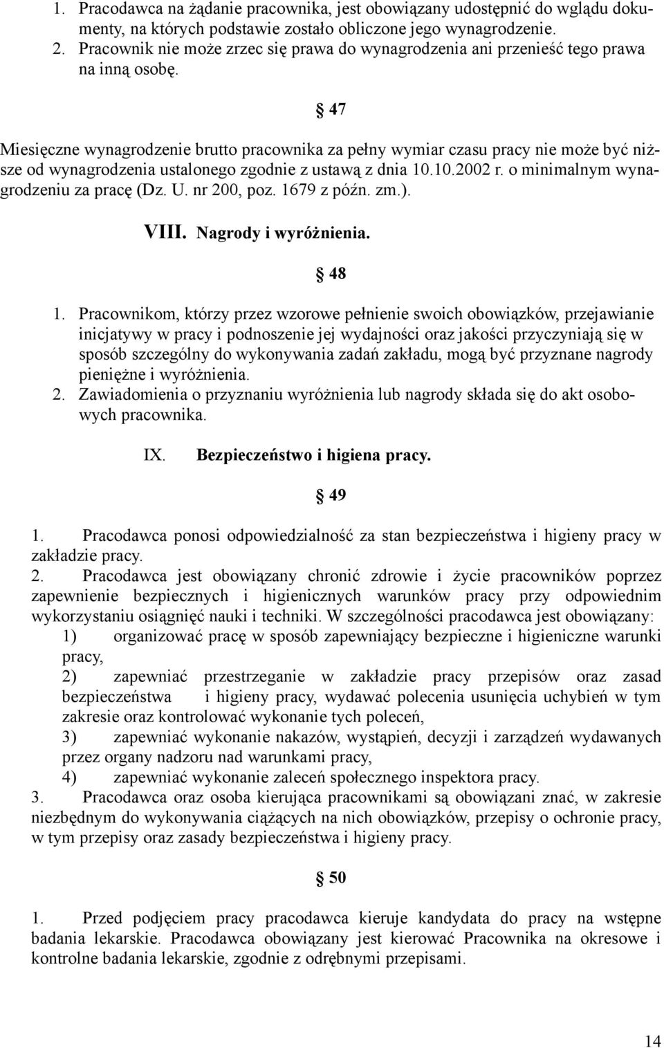 47 Miesięczne wynagrodzenie brutto pracownika za pełny wymiar czasu pracy nie może być niższe od wynagrodzenia ustalonego zgodnie z ustawą z dnia 10.10.2002 r. o minimalnym wynagrodzeniu za pracę (Dz.