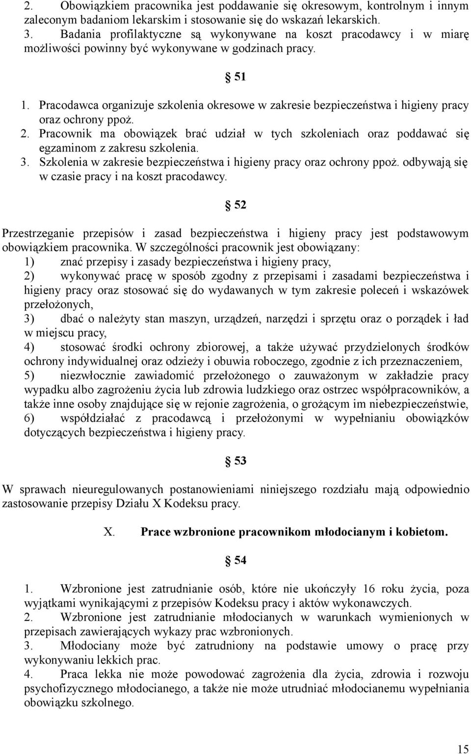 Pracodawca organizuje szkolenia okresowe w zakresie bezpieczeństwa i higieny pracy oraz ochrony ppoż. 2.