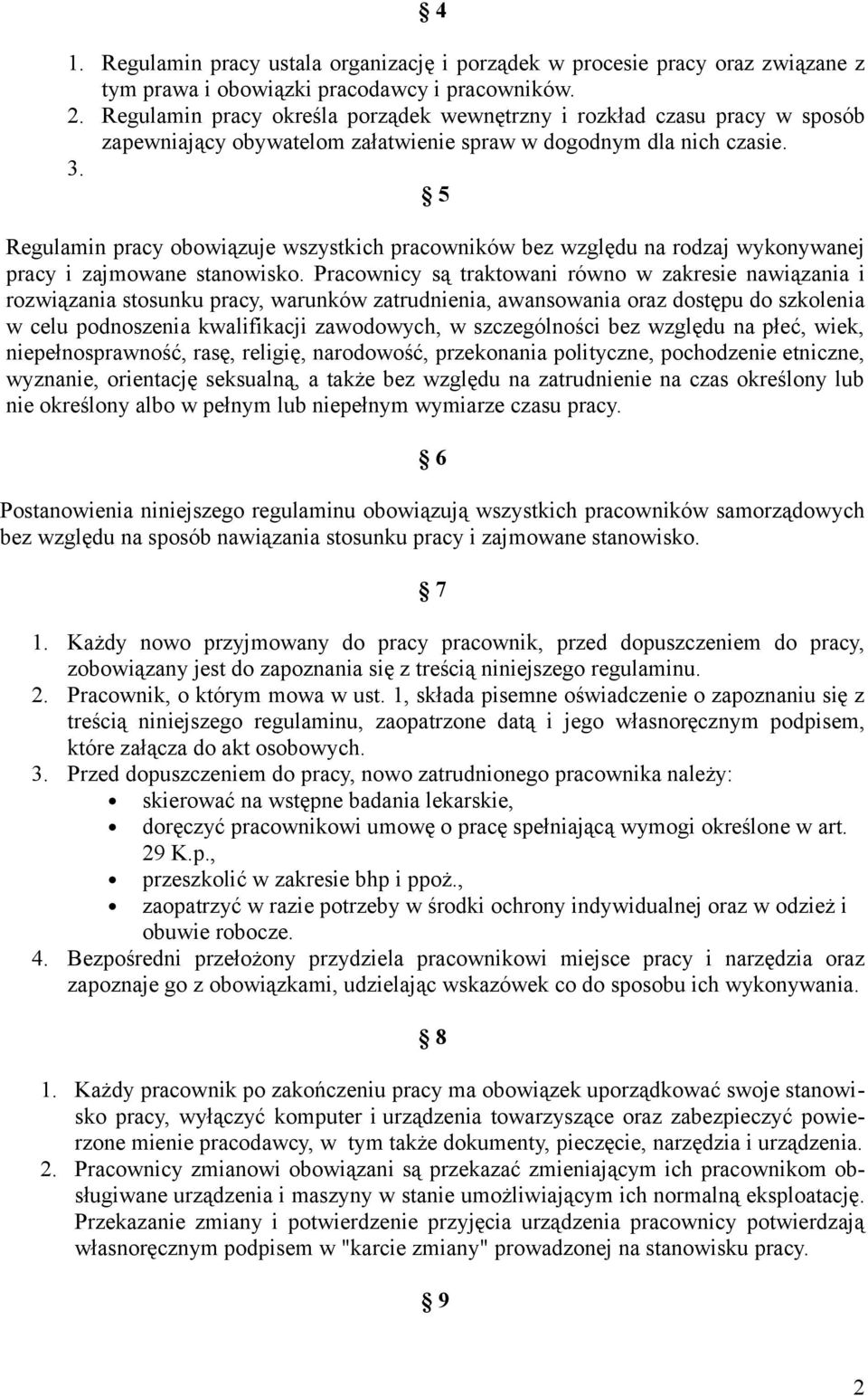 5 Regulamin pracy obowiązuje wszystkich pracowników bez względu na rodzaj wykonywanej pracy i zajmowane stanowisko.