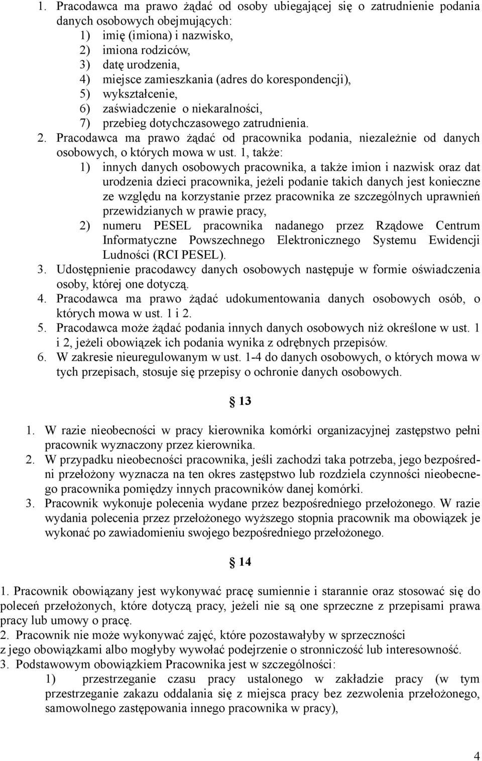 Pracodawca ma prawo żądać od pracownika podania, niezależnie od danych osobowych, o których mowa w ust.