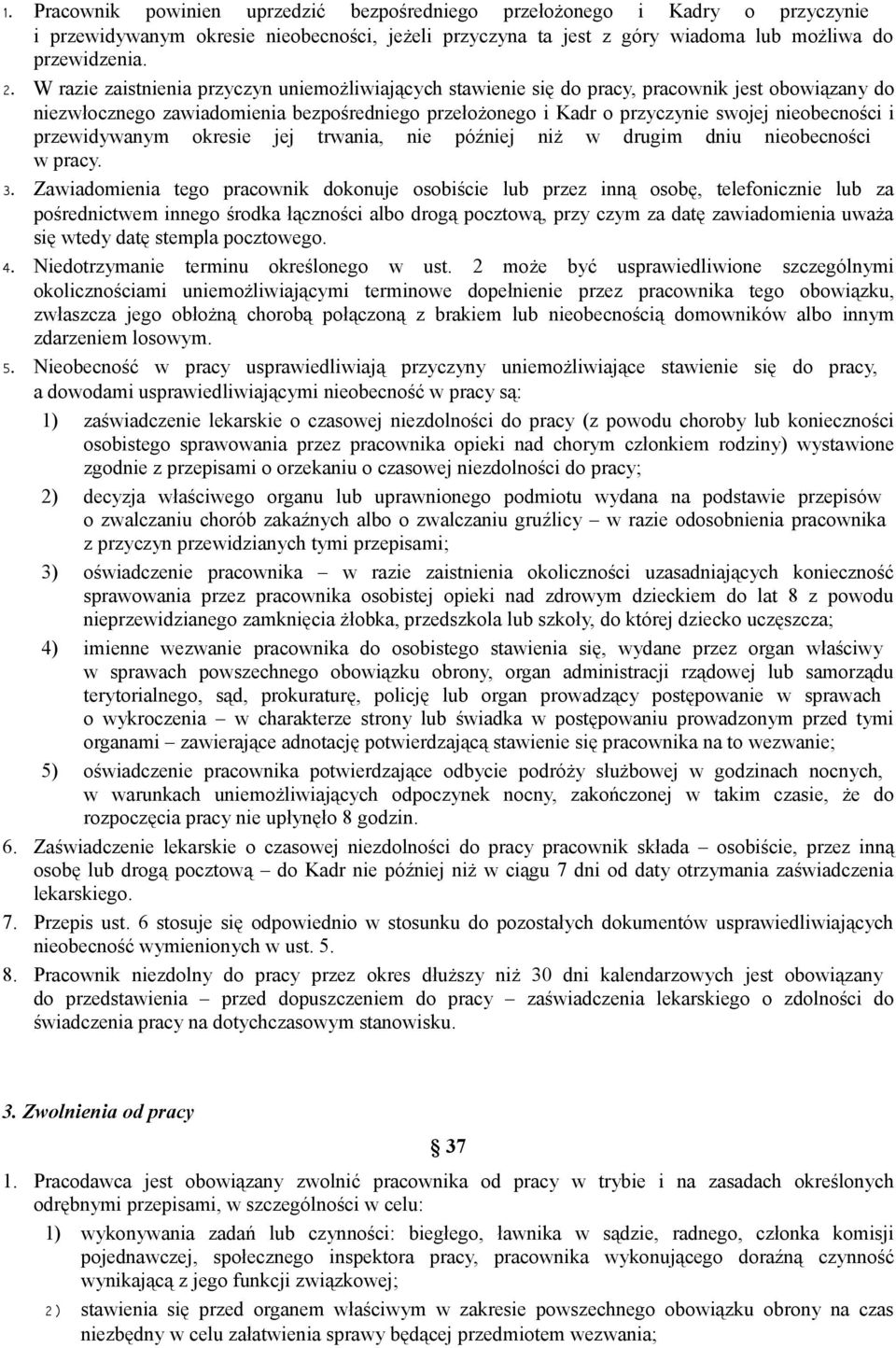 przewidywanym okresie jej trwania, nie później niż w drugim dniu nieobecności w pracy. 3.