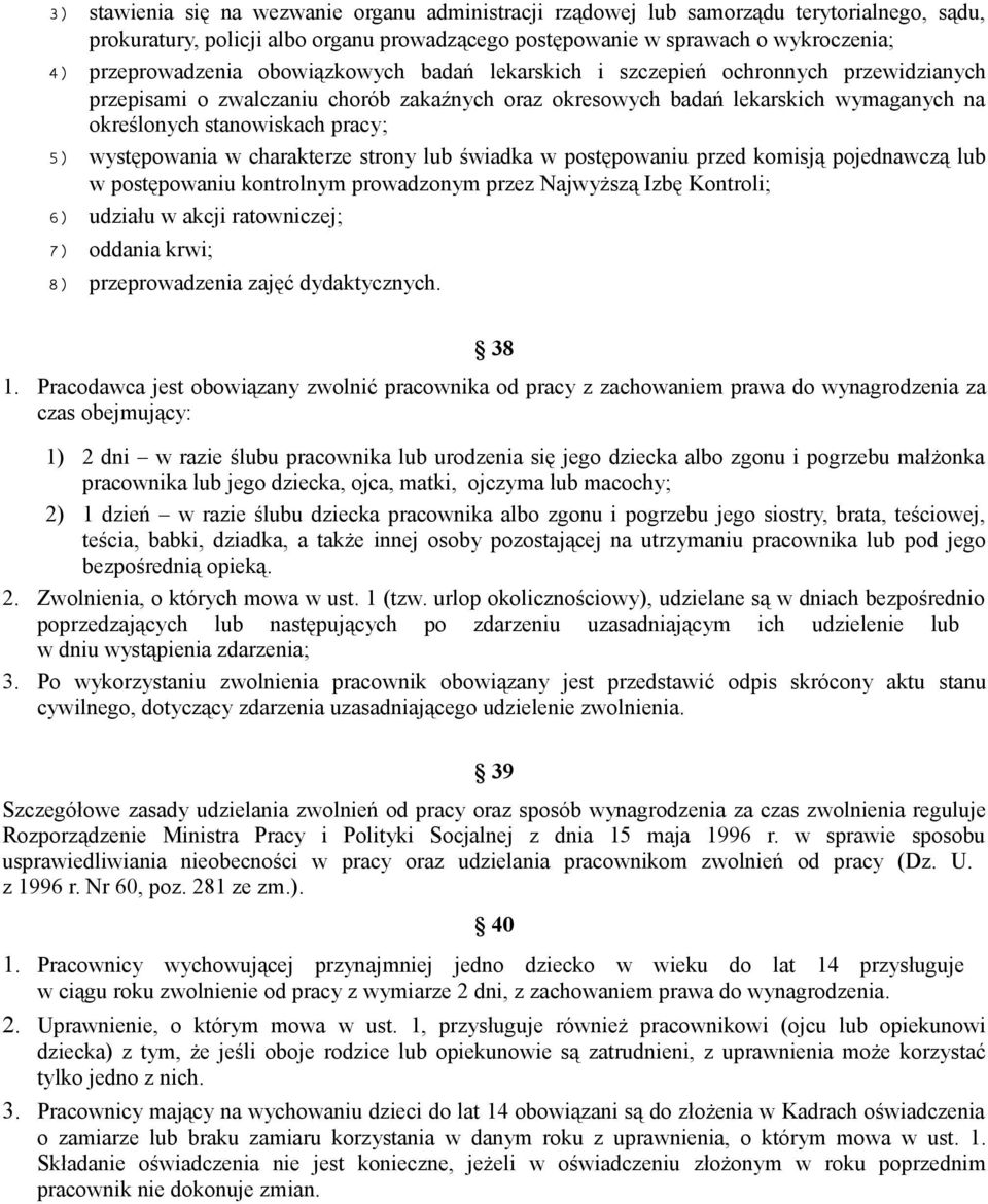 występowania w charakterze strony lub świadka w postępowaniu przed komisją pojednawczą lub w postępowaniu kontrolnym prowadzonym przez Najwyższą Izbę Kontroli; 6) udziału w akcji ratowniczej; 7)