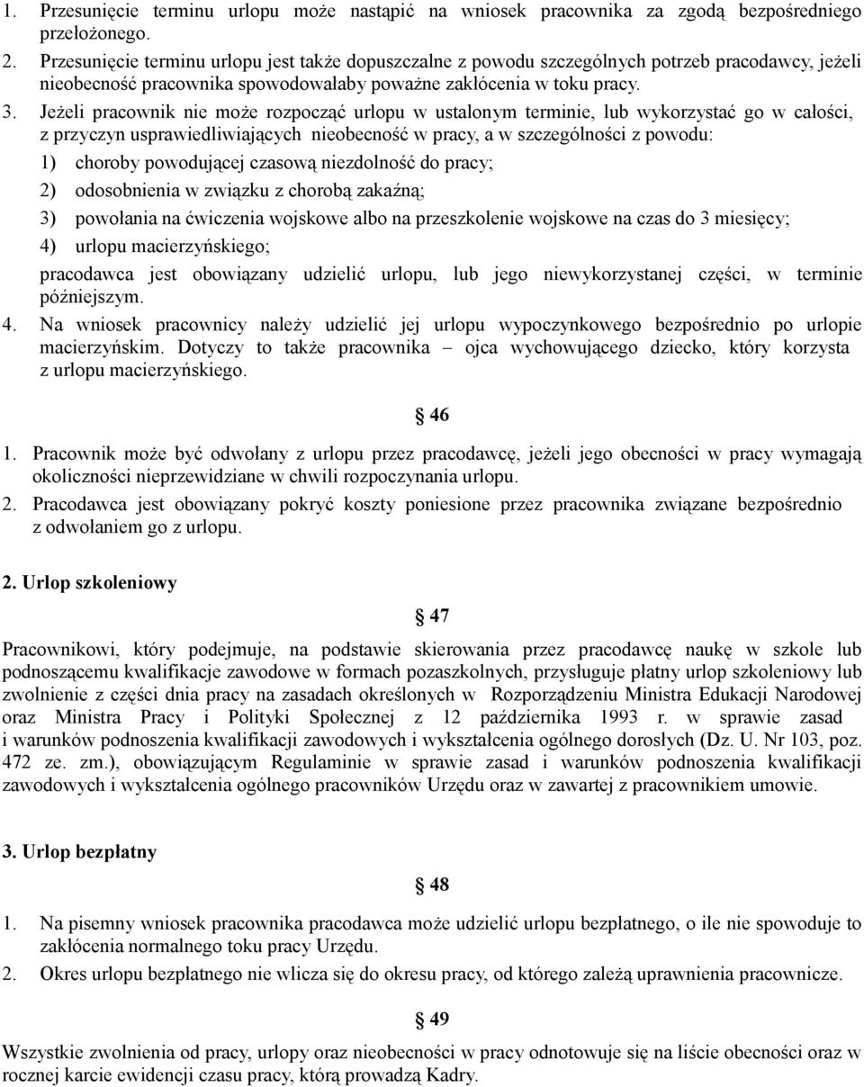 Jeżeli pracownik nie może rozpocząć urlopu w ustalonym terminie, lub wykorzystać go w całości, z przyczyn usprawiedliwiających nieobecność w pracy, a w szczególności z powodu: 1) choroby powodującej
