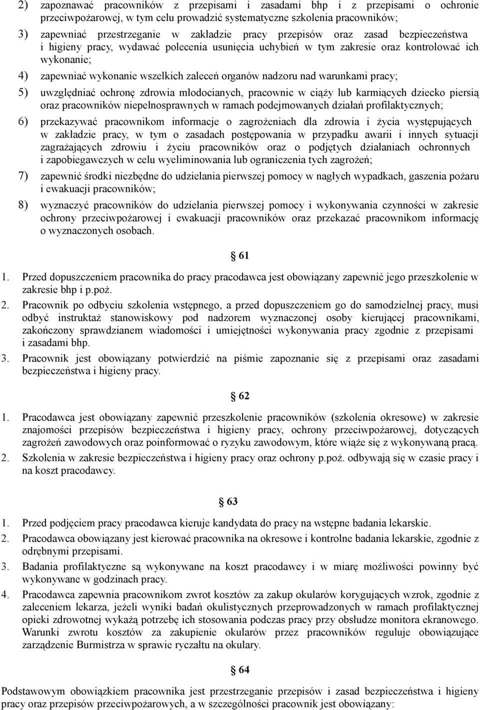 nad warunkami pracy; 5) uwzględniać ochronę zdrowia młodocianych, pracownic w ciąży lub karmiących dziecko piersią oraz pracowników niepełnosprawnych w ramach podejmowanych działań profilaktycznych;