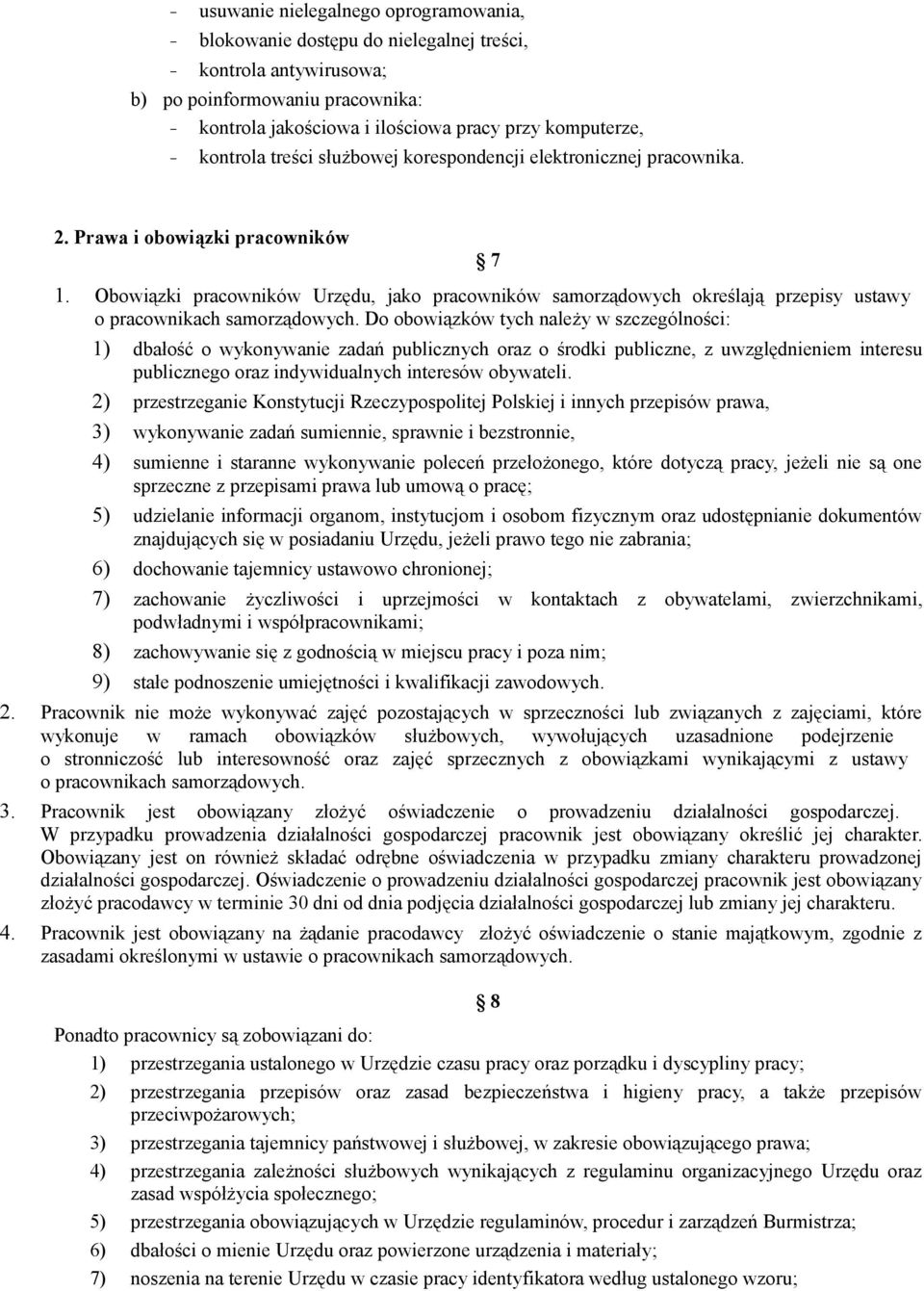 Obowiązki pracowników Urzędu, jako pracowników samorządowych określają przepisy ustawy o pracownikach samorządowych.