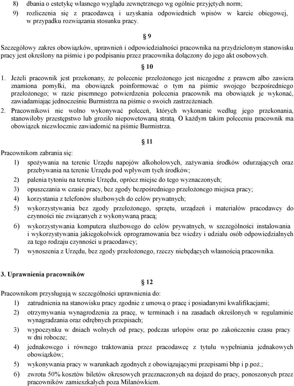 9 Szczegółowy zakres obowiązków, uprawnień i odpowiedzialności pracownika na przydzielonym stanowisku pracy jest określony na piśmie i po podpisaniu przez pracownika dołączony do jego akt osobowych.