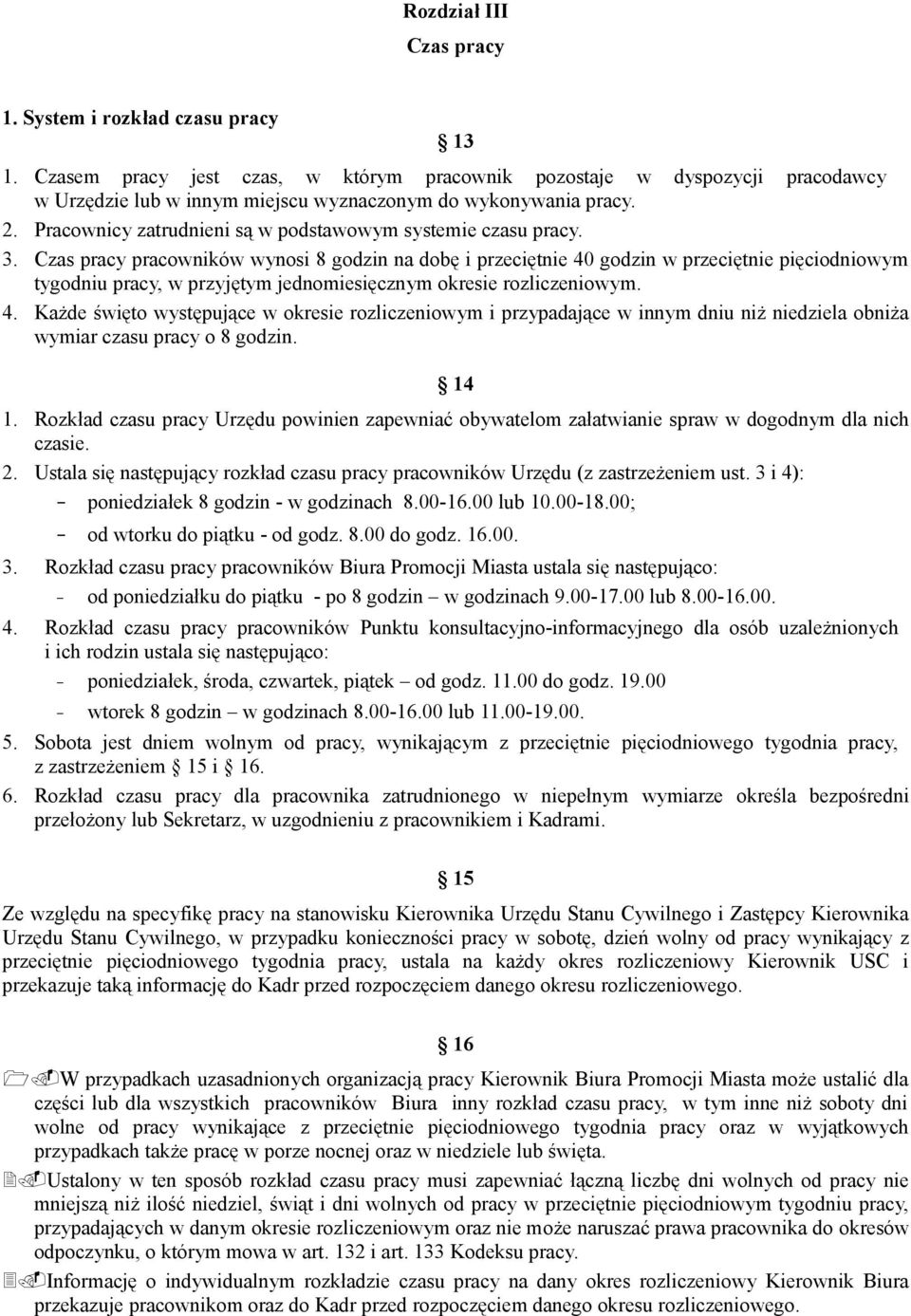 Pracownicy zatrudnieni są w podstawowym systemie czasu pracy. 3.