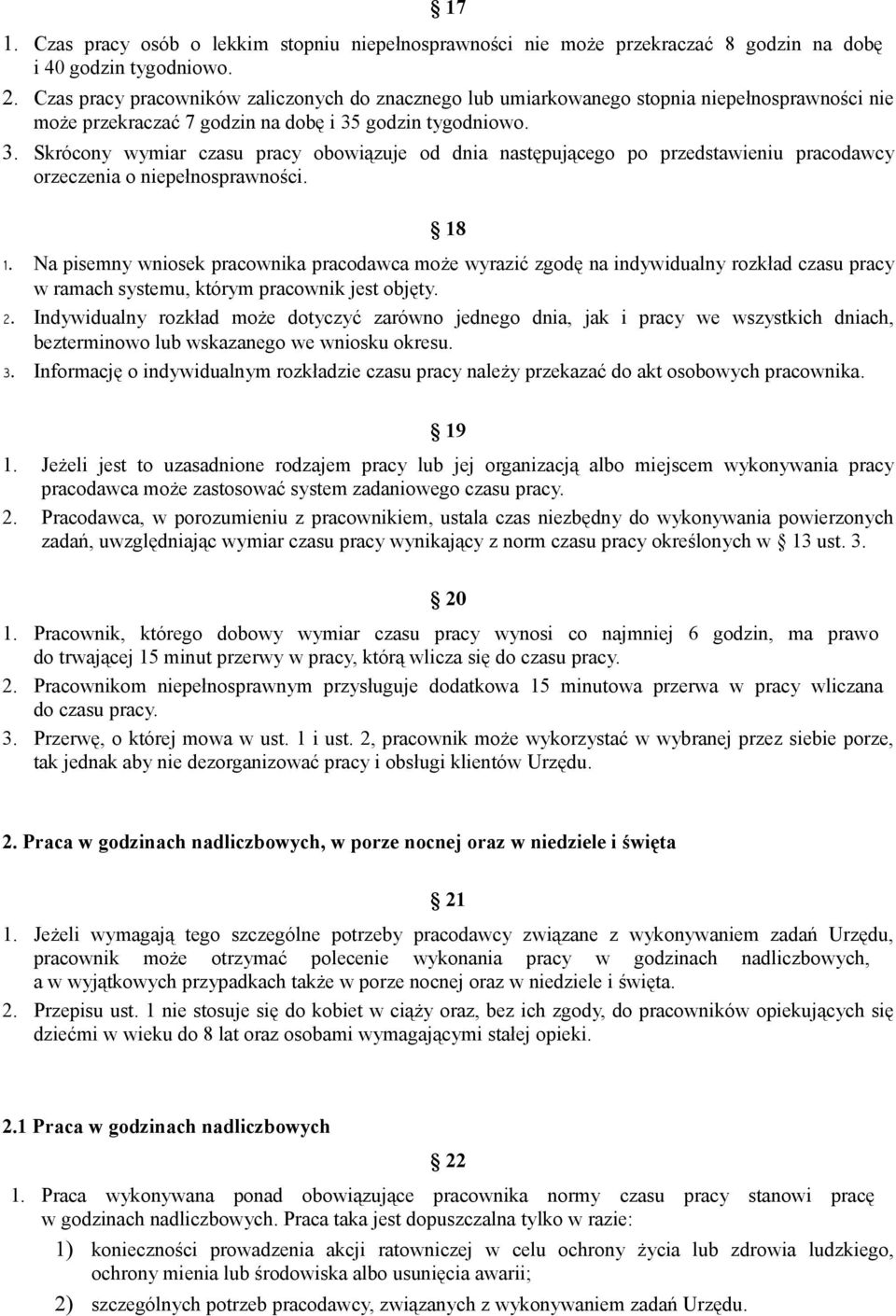 godzin tygodniowo. 3. Skrócony wymiar czasu pracy obowiązuje od dnia następującego po przedstawieniu pracodawcy orzeczenia o niepełnosprawności. 18 1.