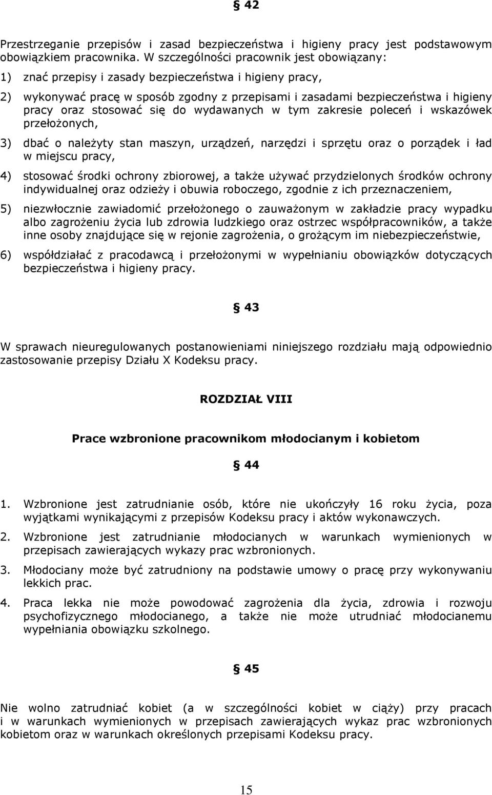 stosować się do wydawanych w tym zakresie poleceń i wskazówek przełożonych, 3) dbać o należyty stan maszyn, urządzeń, narzędzi i sprzętu oraz o porządek i ład w miejscu pracy, 4) stosować środki