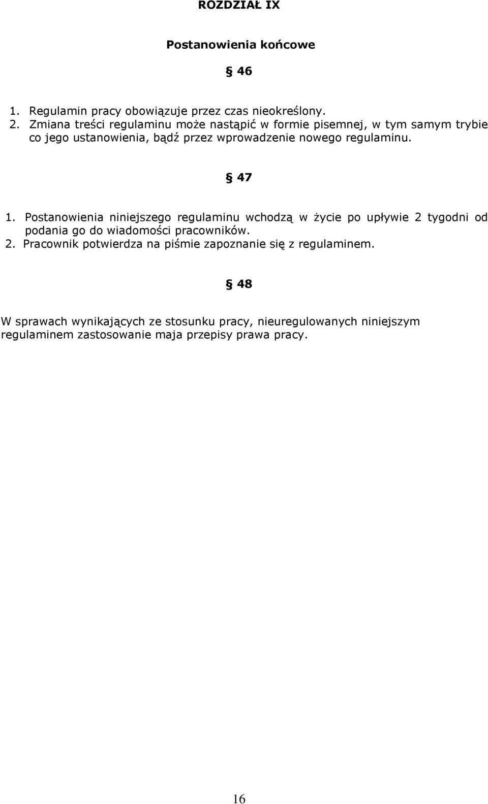 regulaminu. 47 1. Postanowienia niniejszego regulaminu wchodzą w życie po upływie 2 