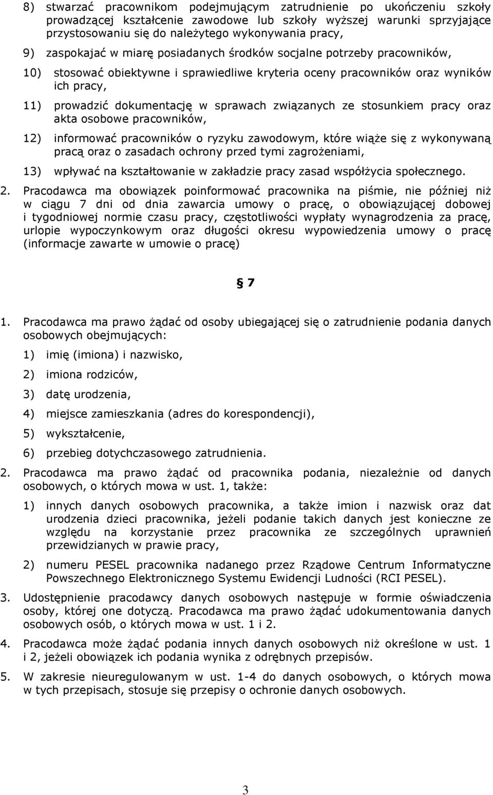 związanych ze stosunkiem pracy oraz akta osobowe pracowników, 12) informować pracowników o ryzyku zawodowym, które wiąże się z wykonywaną pracą oraz o zasadach ochrony przed tymi zagrożeniami, 13)