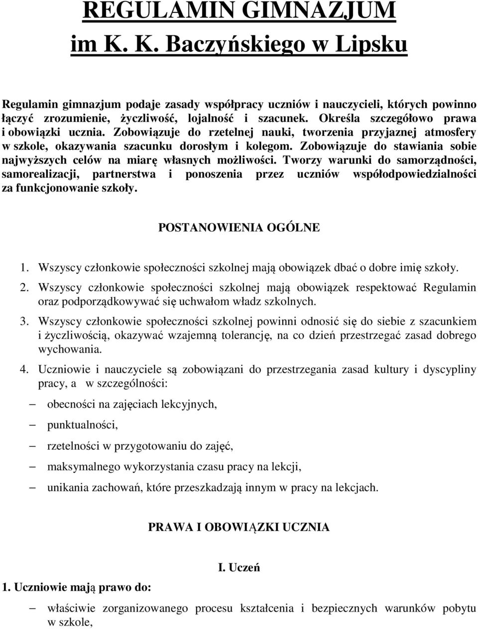 Zobowiązuje do stawiania sobie najwyższych celów na miarę własnych możliwości.