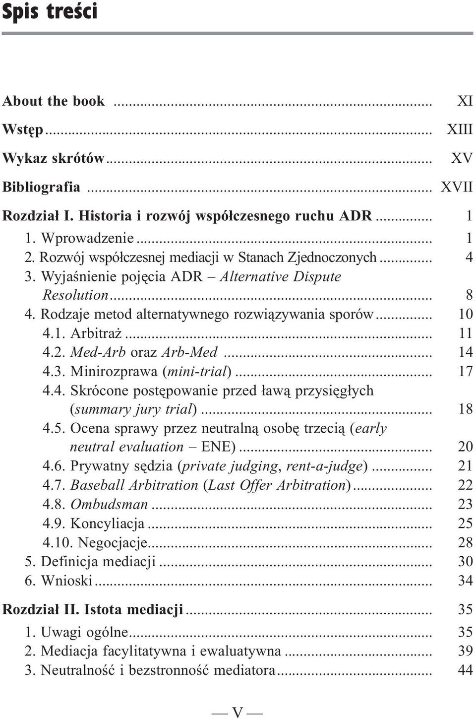 2. Med-Arb oraz Arb-Med... 14 4.3. Minirozprawa (mini-trial)... 17 4.4. Skrócone postêpowanie przed ³aw¹ przysiêg³ych (summary jury trial)... 18 4.5.