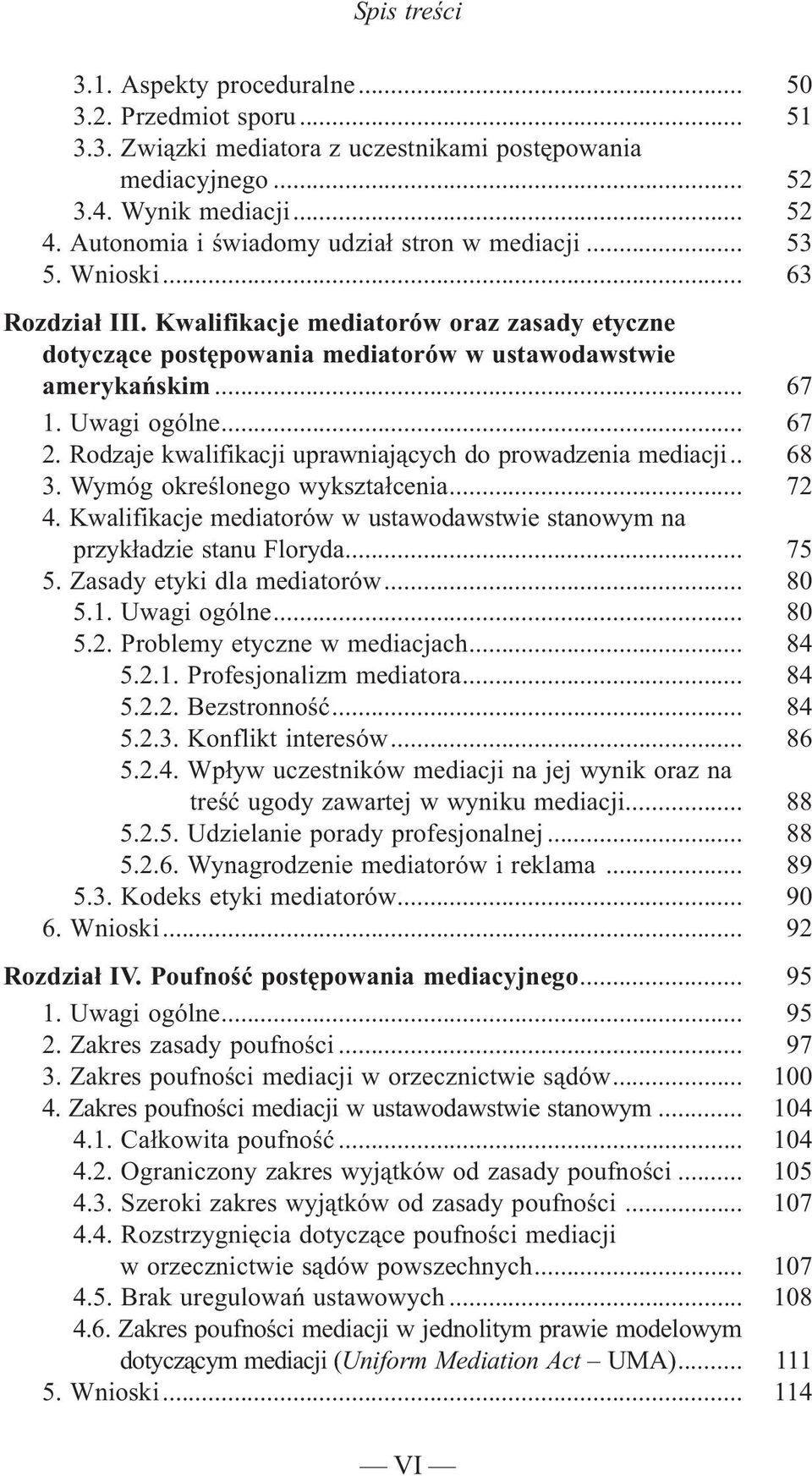 Uwagi ogólne... 67 2. Rodzaje kwalifikacji uprawniaj¹cych do prowadzenia mediacji.. 68 3. Wymóg okreœlonego wykszta³cenia... 72 4.