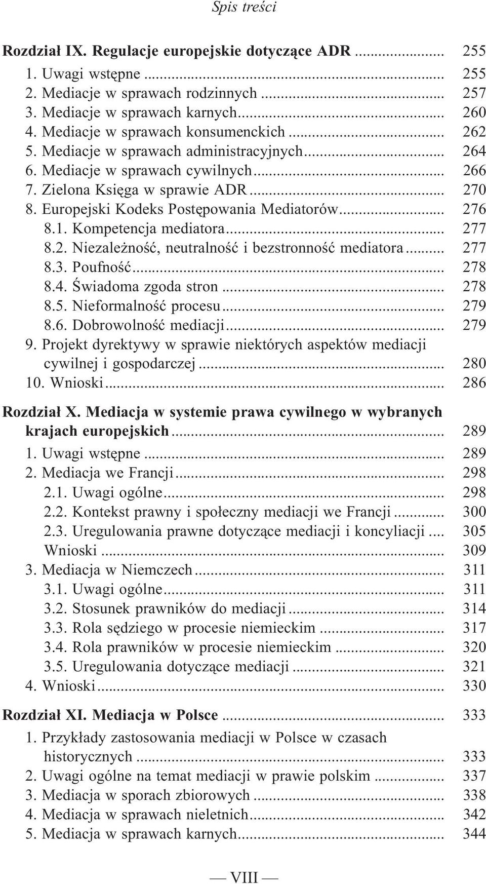 Kompetencja mediatora... 277 8.2. Niezale noœæ, neutralnoœæ i bezstronnoœæ mediatora... 277 8.3. Poufnoœæ... 278 8.4. Œwiadoma zgoda stron... 278 8.5. Nieformalnoœæ procesu... 279 8.6.