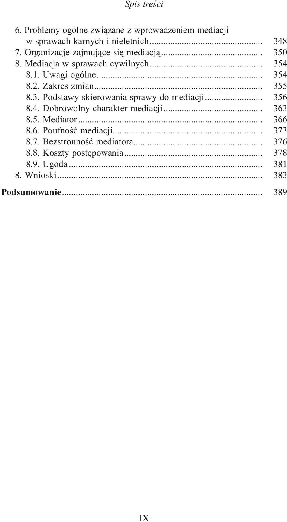 .. 355 8.3. Podstawy skierowania sprawy do mediacji... 356 8.4. Dobrowolny charakter mediacji... 363 8.5. Mediator... 366 8.
