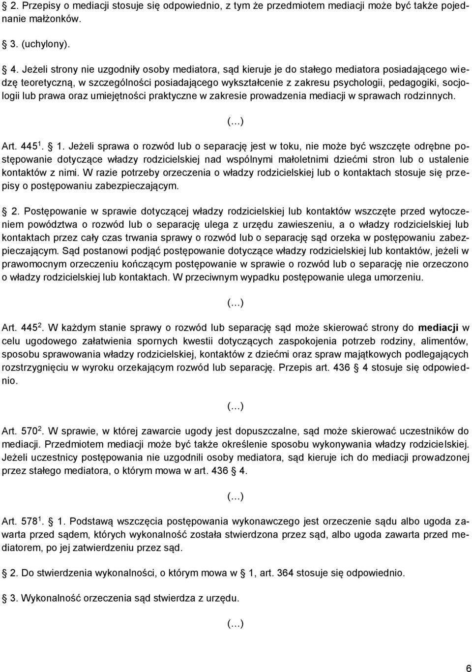 socjologii lub prawa oraz umiejętności praktyczne w zakresie prowadzenia mediacji w sprawach rodzinnych. Art. 445 1.
