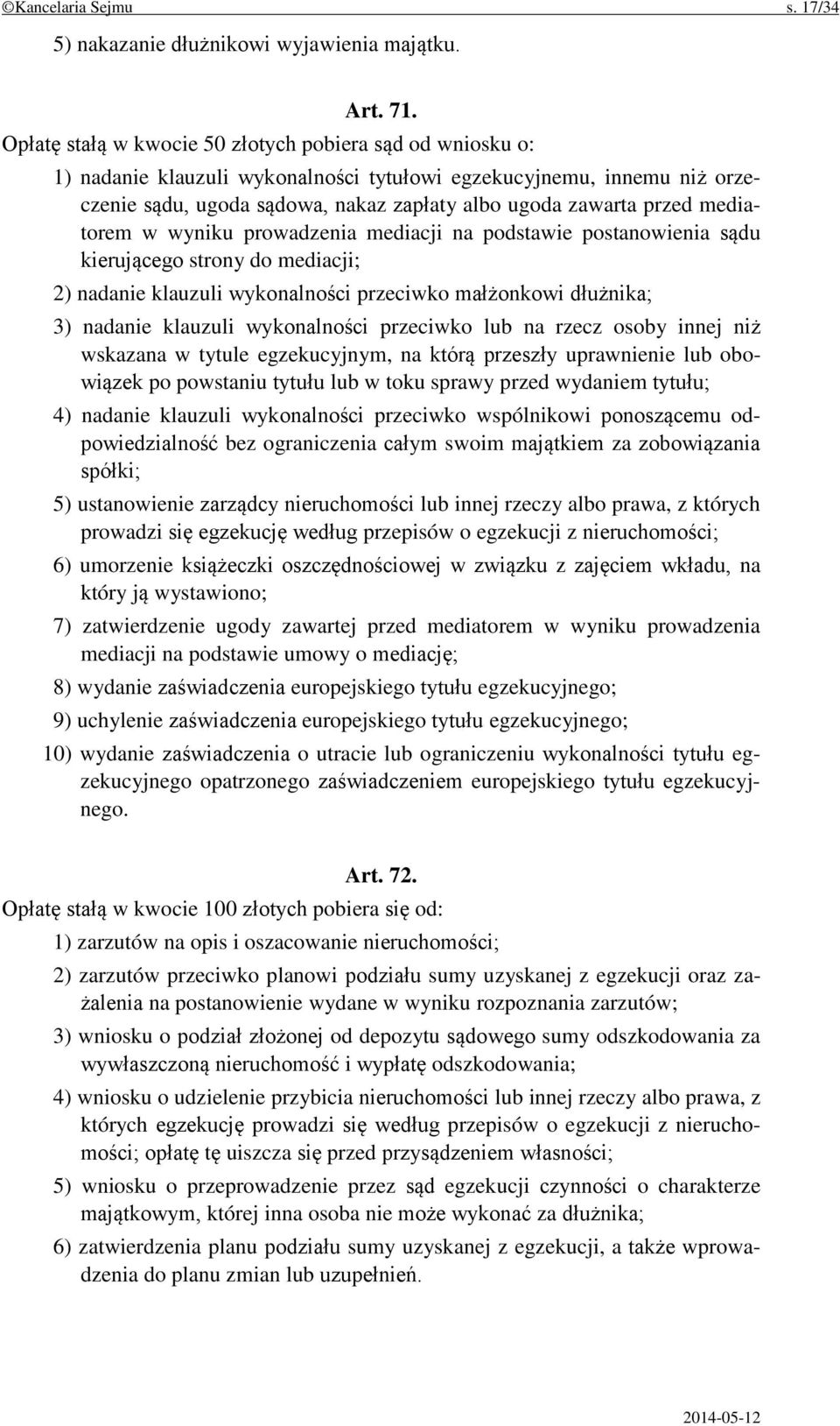 mediatorem w wyniku prowadzenia mediacji na podstawie postanowienia sądu kierującego strony do mediacji; 2) nadanie klauzuli wykonalności przeciwko małżonkowi dłużnika; 3) nadanie klauzuli