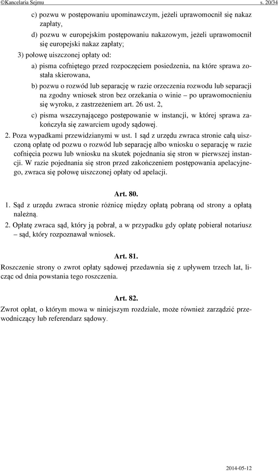 uiszczonej opłaty od: a) pisma cofniętego przed rozpoczęciem posiedzenia, na które sprawa została skierowana, b) pozwu o rozwód lub separację w razie orzeczenia rozwodu lub separacji na zgodny