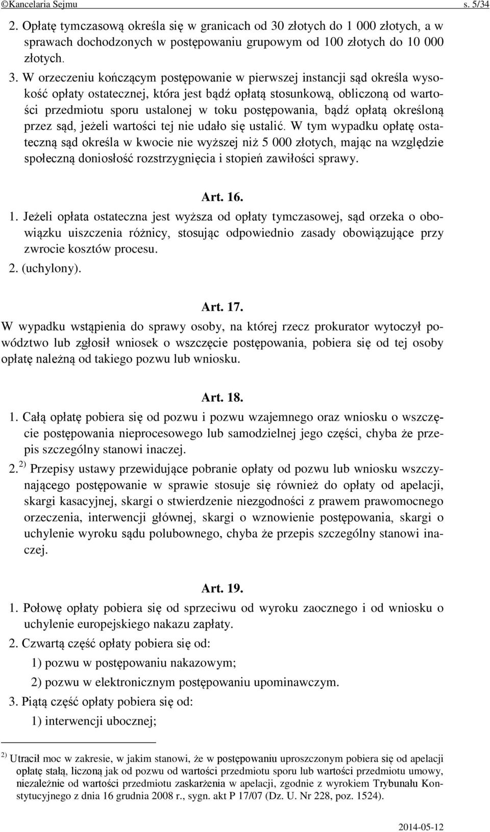 W orzeczeniu kończącym postępowanie w pierwszej instancji sąd określa wysokość opłaty ostatecznej, która jest bądź opłatą stosunkową, obliczoną od wartości przedmiotu sporu ustalonej w toku