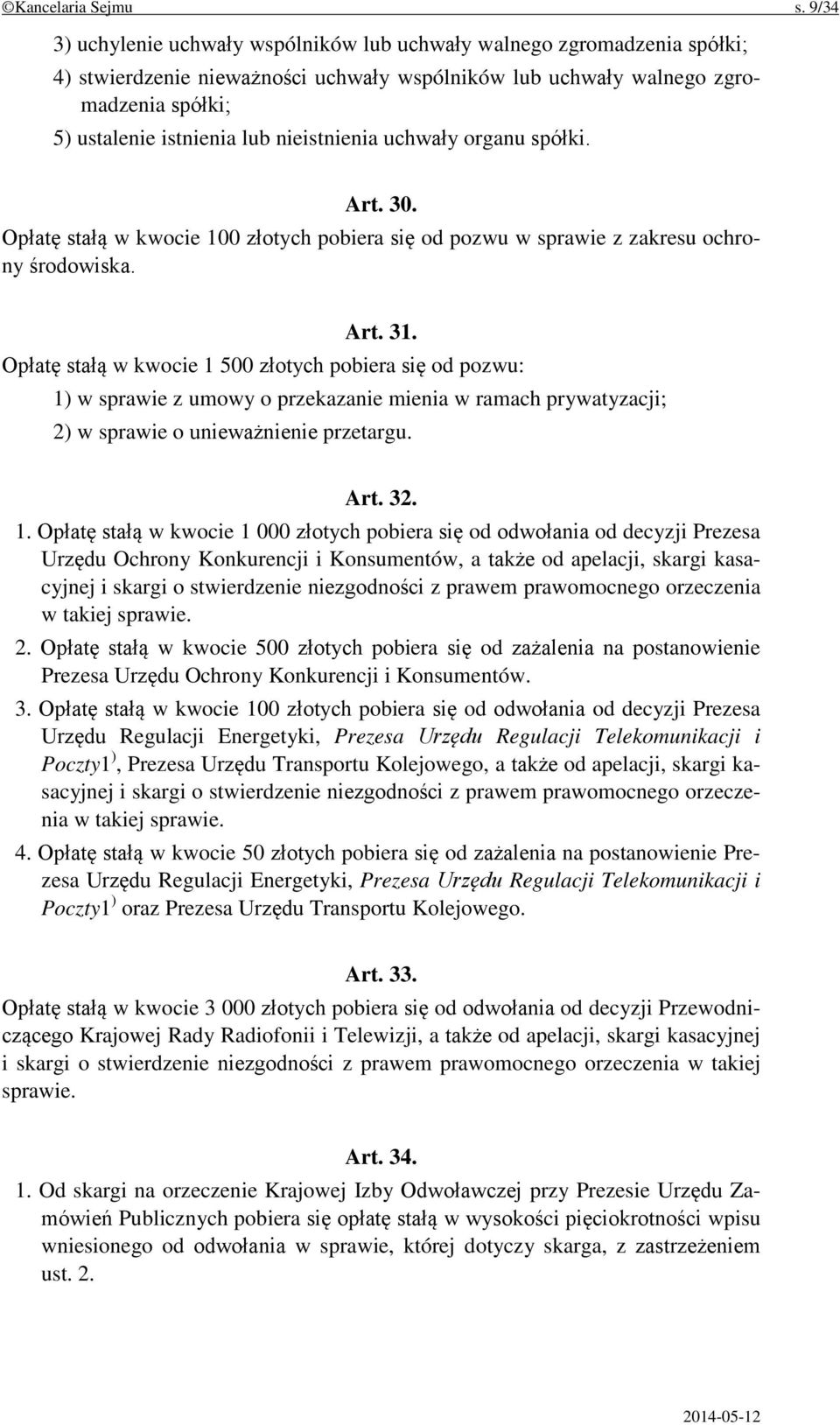 nieistnienia uchwały organu spółki. Art. 30. Opłatę stałą w kwocie 100 złotych pobiera się od pozwu w sprawie z zakresu ochrony środowiska. Art. 31.