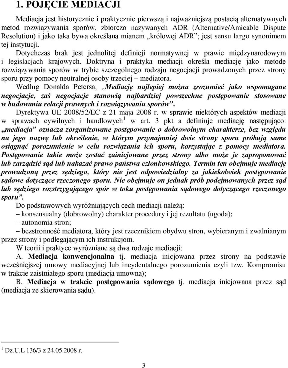 Dotychczas brak jest jednolitej definicji normatywnej w prawie międzynarodowym i legislacjach krajowych.