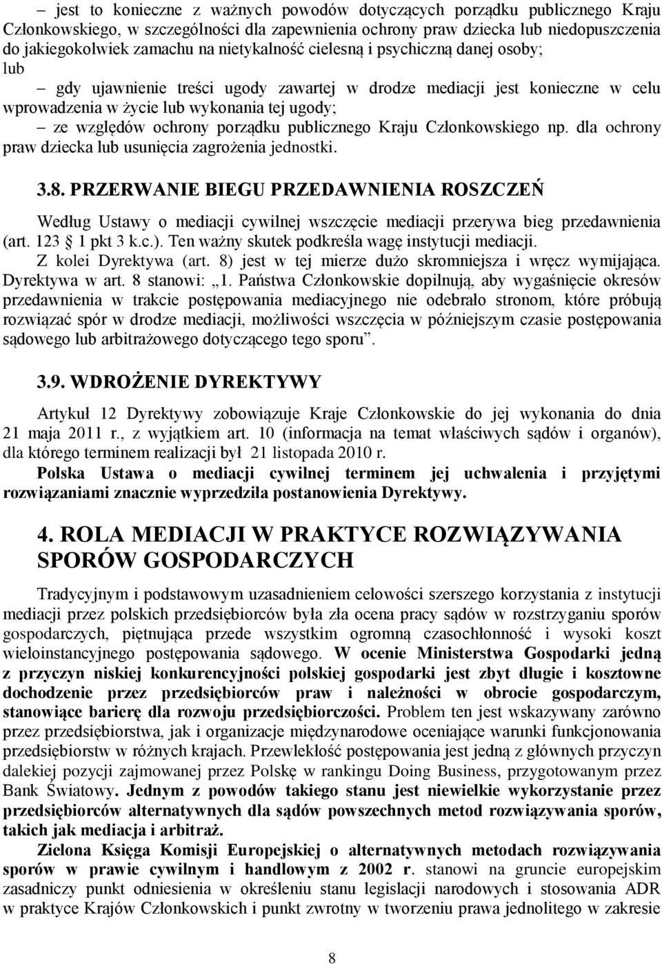 porządku publicznego Kraju Członkowskiego np. dla ochrony praw dziecka lub usunięcia zagrożenia jednostki. 3.8.