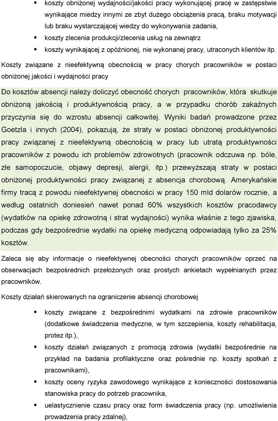 Koszty związane z nieefektywną obecnością w pracy chorych pracowników w postaci obniżonej jakości i wydajności pracy Do kosztów absencji należy doliczyć obecność chorych pracowników, która skutkuje