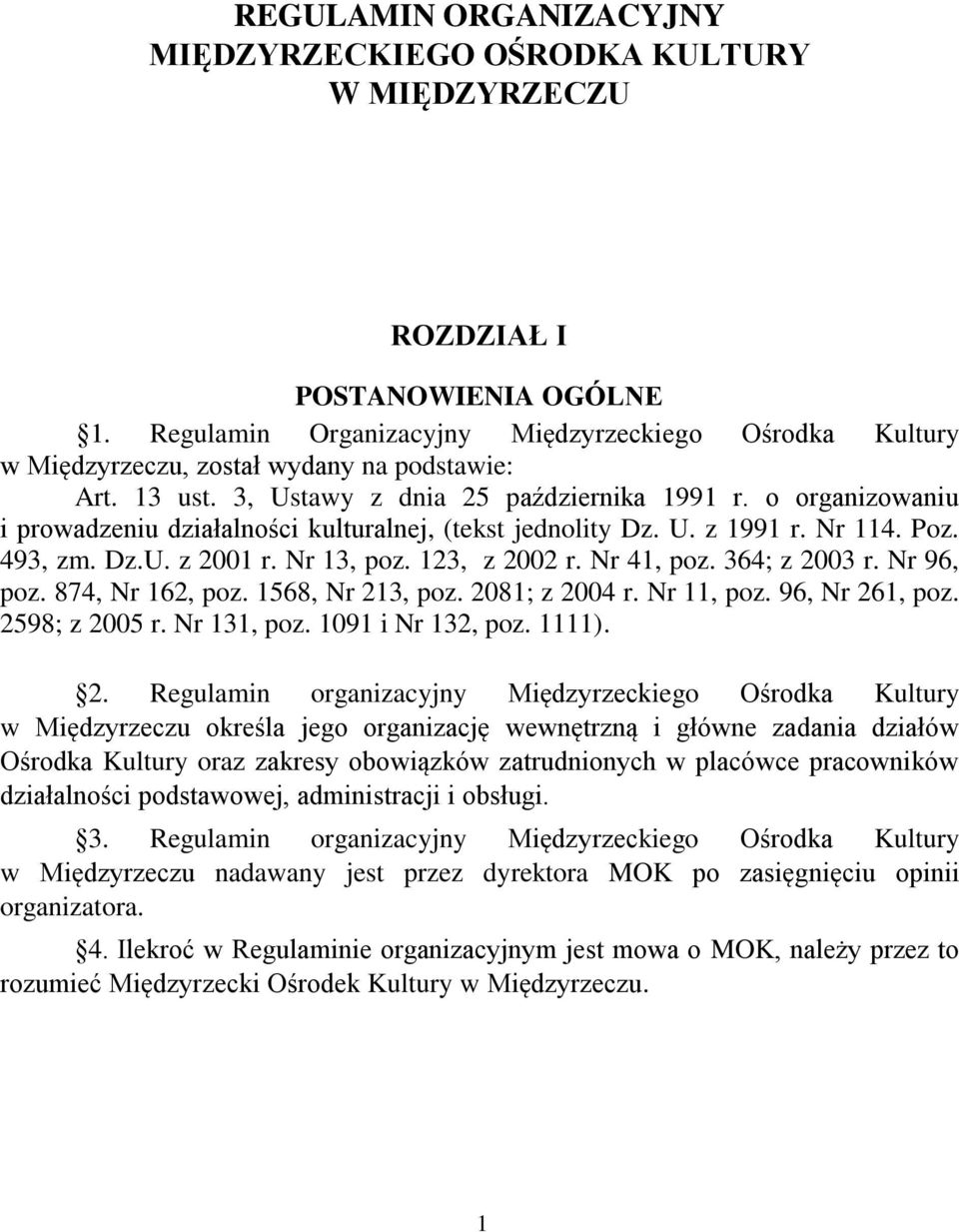 o organizowaniu i prowadzeniu działalności kulturalnej, (tekst jednolity Dz. U. z 1991 r. Nr 114. Poz. 493, zm. Dz.U. z 2001 r. Nr 13, poz. 123, z 2002 r. Nr 41, poz. 364; z 2003 r. Nr 96, poz.