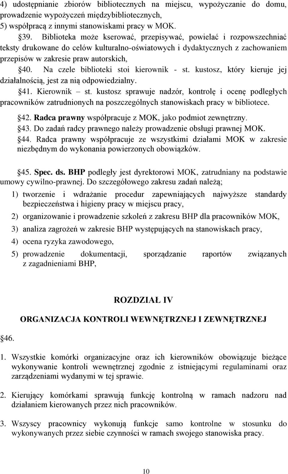 Na czele biblioteki stoi kierownik - st. kustosz, który kieruje jej działalnością, jest za nią odpowiedzialny. 41. Kierownik st.